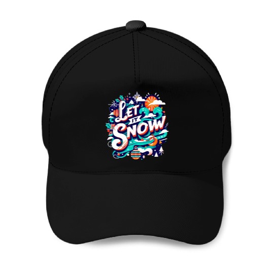 For You Who Love Snow, Let it Snow Baseball Caps