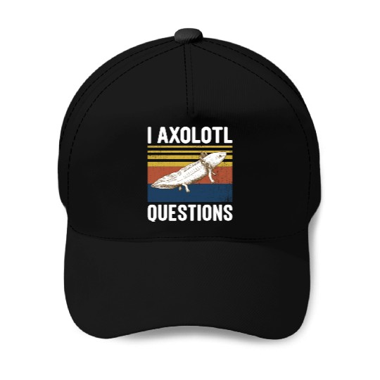 I Axolotl Questions I Ask A Lot Of Questions Pun Baseball Caps