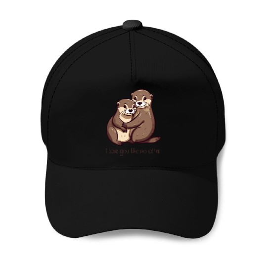 I love you like no otter Baseball Caps