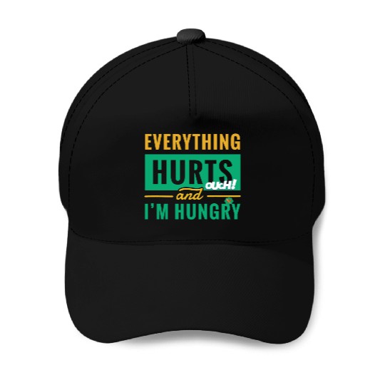 Everything Hurts And I Am Hungry Funny Gym Fitness Baseball Caps