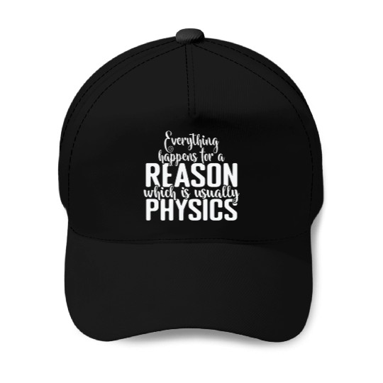 Everything happens for a Reason Physics Baseball Caps