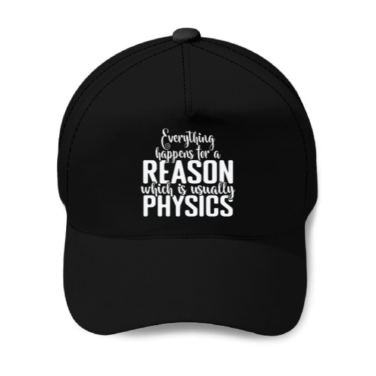Everything happens for a Reason Physics Baseball Caps
