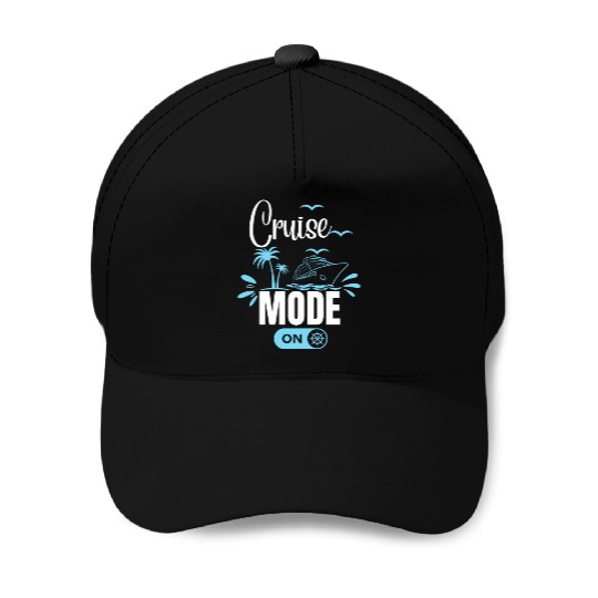 Cruise Ship Cruise Mode On Funny Cruise Baseball Caps