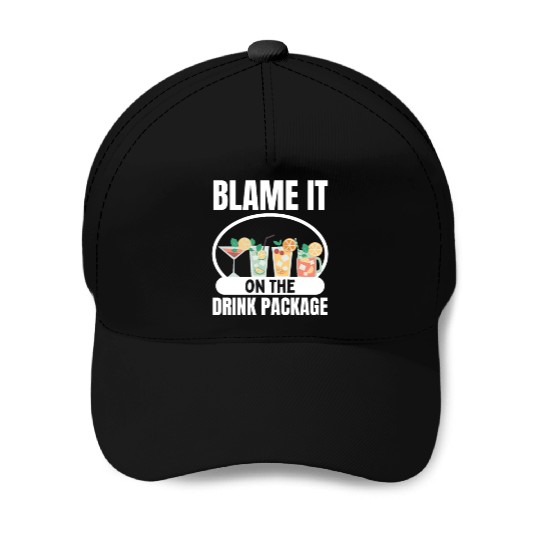 Cruise Ship Blame It On The Drink Package Cruise Baseball Caps