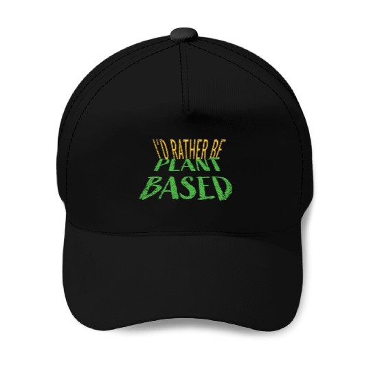 I d rather be plant based vegetarian lifestyle Baseball Caps