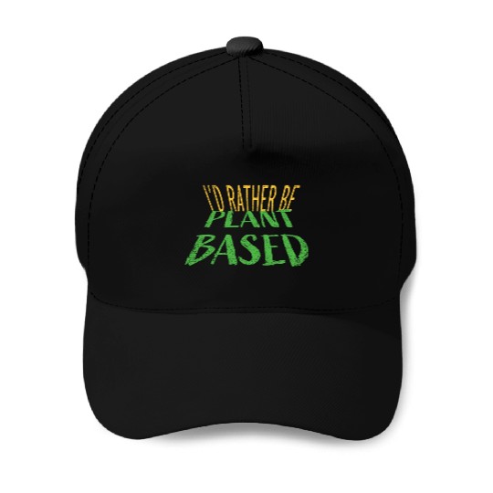 I d rather be plant based vegetarian lifestyle Baseball Caps