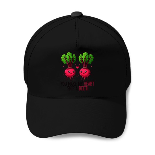You Make My Heart Skip A Beet Red Beetroot Farmer Baseball Caps
