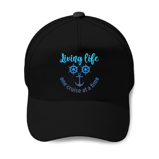 Living Life One Cruise At A Time Funny Cruise Baseball Caps