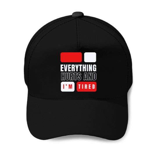 Everything hurts and i'm tired Baseball Caps