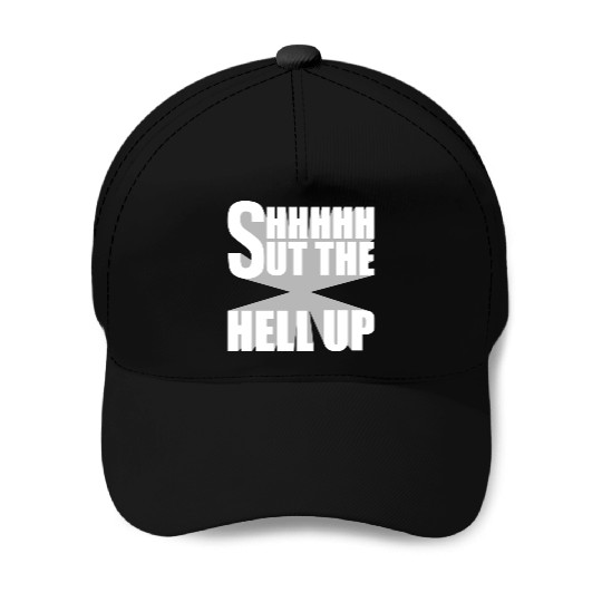 Shhh Shut The Hell Up Funny Sarcastic Joke Quote Baseball Caps