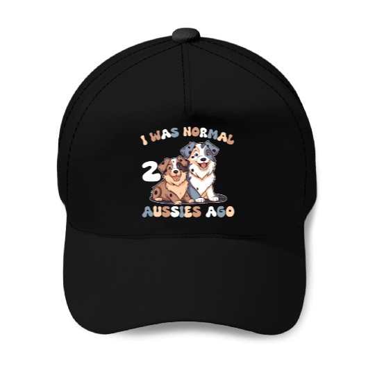 Australian Shepherd I Was Normal 2 Aussies Ago Baseball Caps