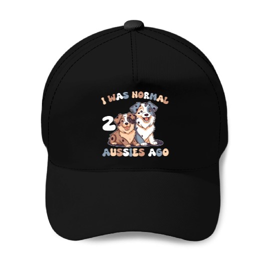 Australian Shepherd I Was Normal 2 Aussies Ago Baseball Caps