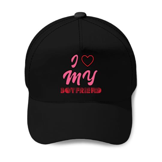 I LOVE MY BOYFRIEND-Baseball Caps