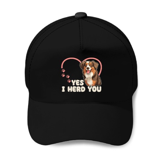 Australian Shepherd Yes I Herd You Aussie Dog Baseball Caps