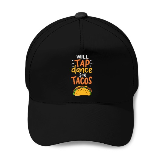 Tap Dance For Tacos Baseball Caps