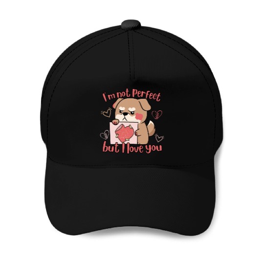I'm Not Perfect But I Love You Baseball Caps