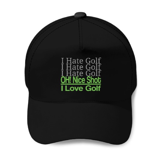 I hate golf I hate golf oh! nice shot i love golf Baseball Caps