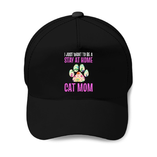 I Just Want To Be A Stay At Home Cat Mom Cat Mom Baseball Caps