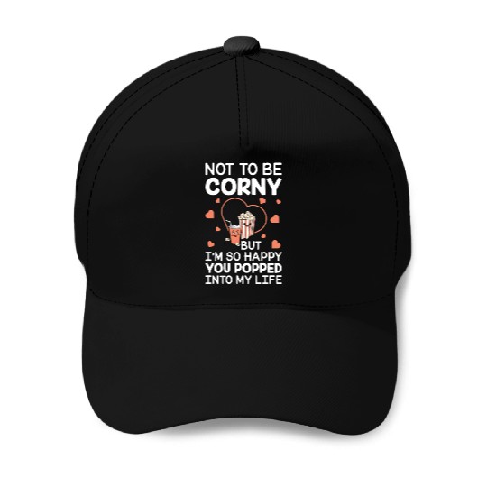 Popcorn Gift Couple Corny Popped Into My Life Baseball Caps
