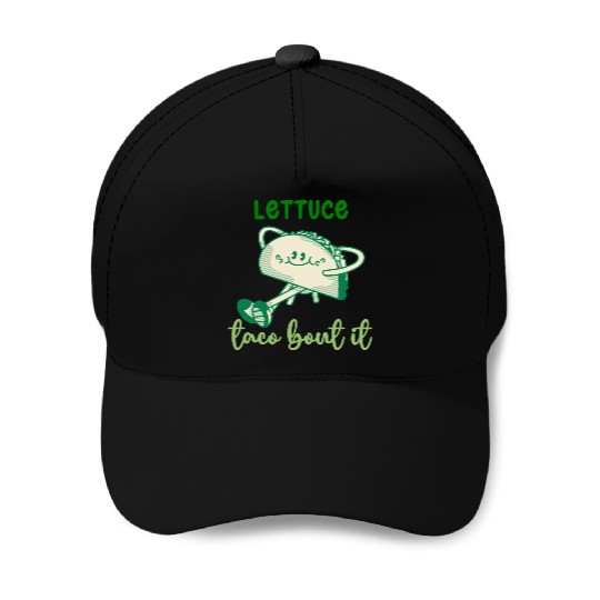 Lettuce Taco Bout It Baseball Caps
