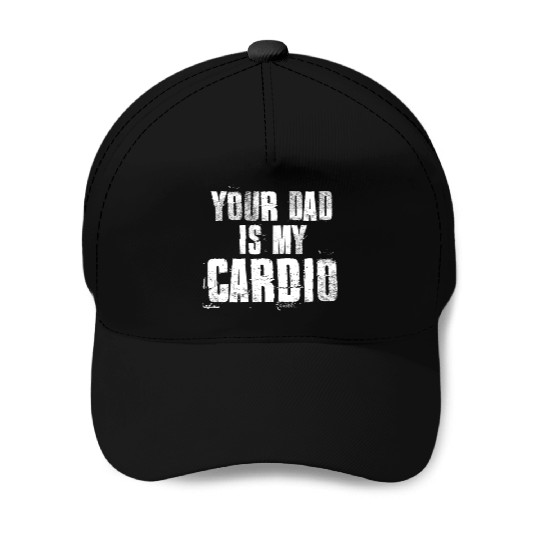 Your Dad Is My Cardio Funny Mom Sayings Baseball Caps
