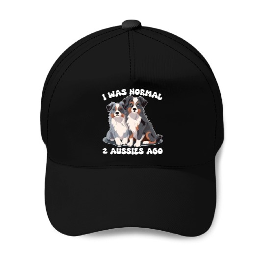 Australian Shepherd I Was Normal 2 Aussies Ago Baseball Caps