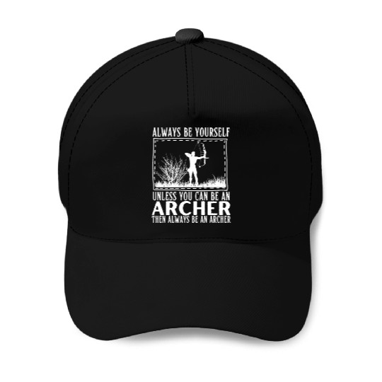 Archery Always Be Yourself Unless You Can Be An Baseball Caps