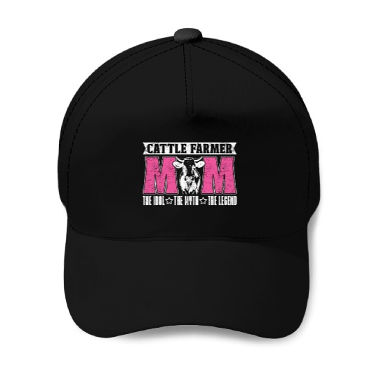 Cattle Farmer Mom The Idol The Myth Dairy Farmer Baseball Caps