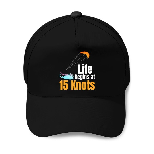 Life Begins At 15 Knots Funny Kitesurfing Baseball Caps