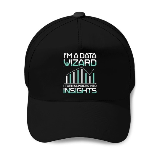 I'm A Data Wizard I Turn Numbers Into Insights Baseball Caps