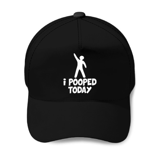 I Pooped Today Baseball Caps