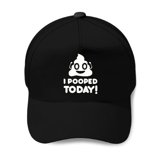 I Pooped Today Baseball Caps