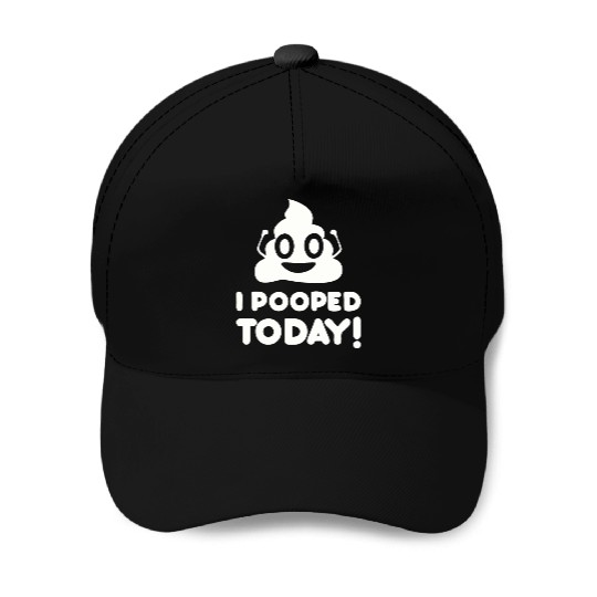I Pooped Today Baseball Caps