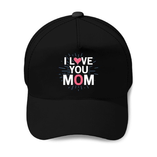 I Love You Mom Baseball Caps