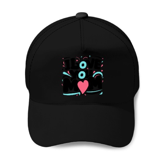 I Love You Mom Baseball Caps