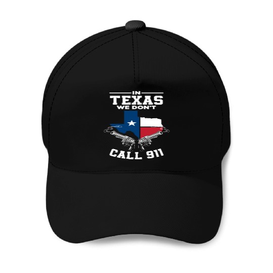 Texas We Don't Call 911 Baseball Caps