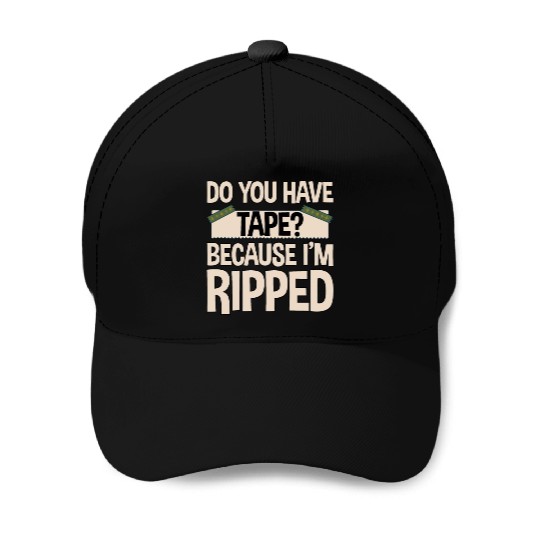 Do You Have Tape Because I'm Ripped 2 Baseball Caps
