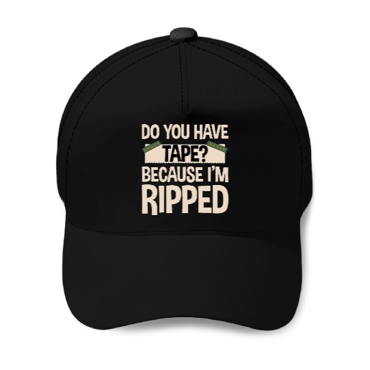 Do You Have Tape Because I'm Ripped 2 Baseball Caps