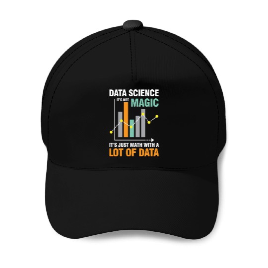 Data Science It's Not Magic It's Just Math Data Baseball Caps
