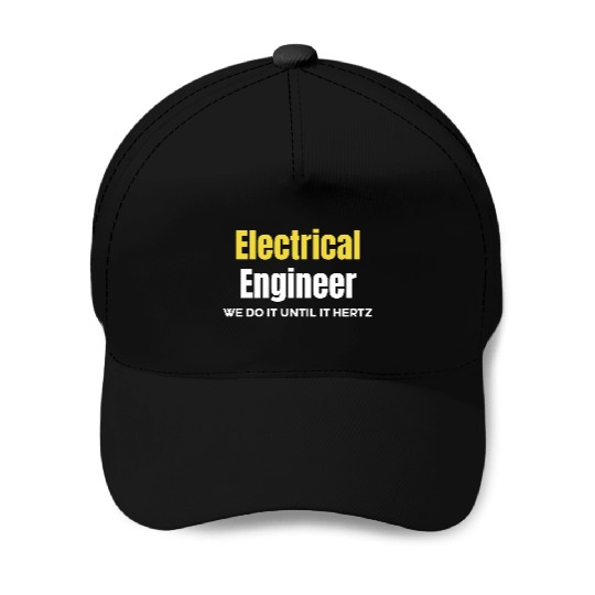Electrical Engineer We Do It Until It Hertz Baseball Caps