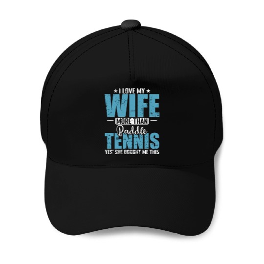 I Love my Wife more than Paddle Tennis Baseball Caps