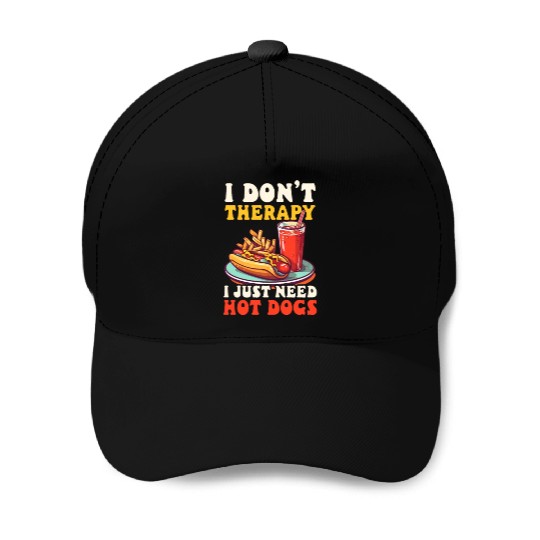 Hot Dog Don't Therapy Need Hot Dogs Baseball Caps