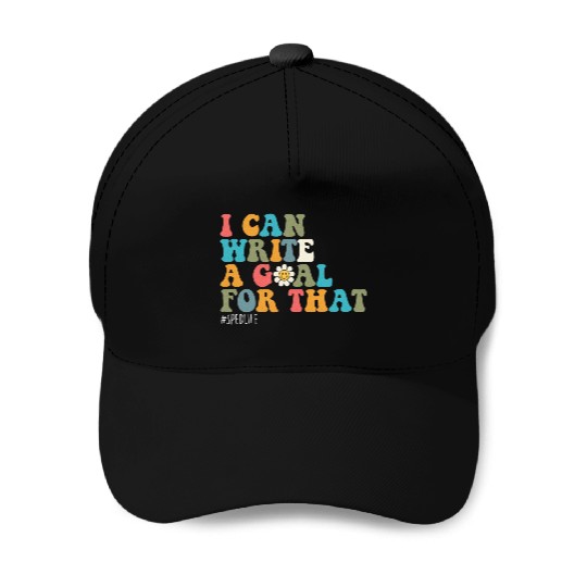 Special Education Sped Teacher I Can Write A Goal Baseball Caps