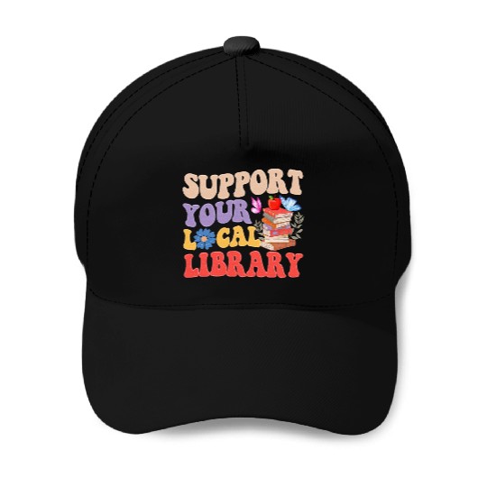 Support Your Local Library Book Reader Lover Baseball Caps