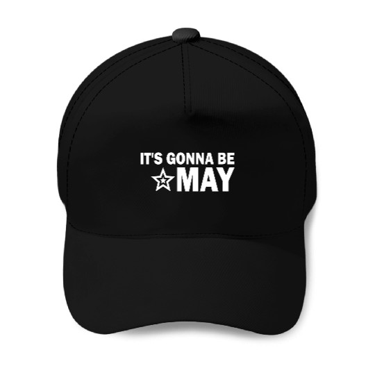 It s Gonna Be May Springtime Meme Baseball Caps