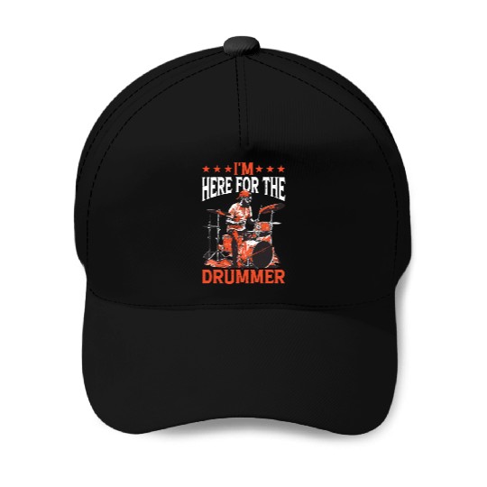 I'm Here For The Drummer 17 Baseball Caps