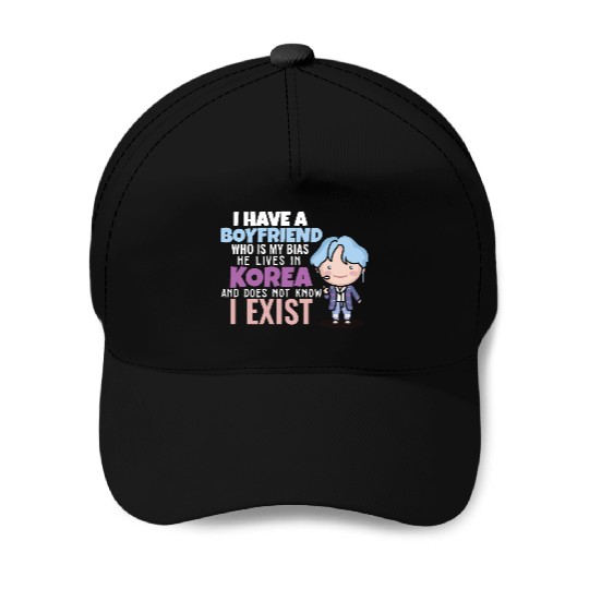 I Have A Boyfriend Kpop Idol Fan K Drama Lover I Baseball Caps