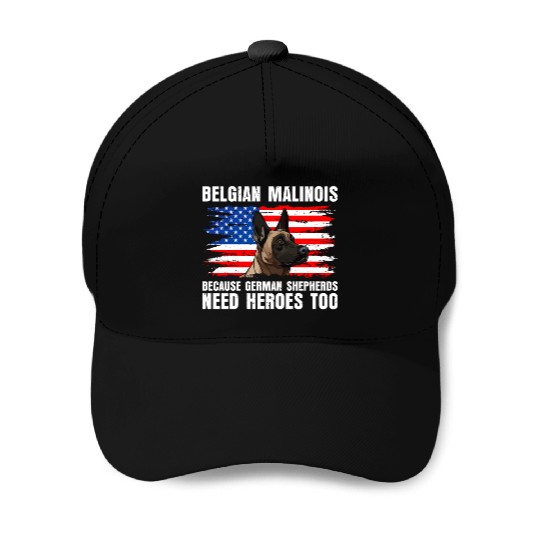 BELGIAN MALINOIS GERMAN SHEPHERDS NEED HEROS TOO Baseball Caps