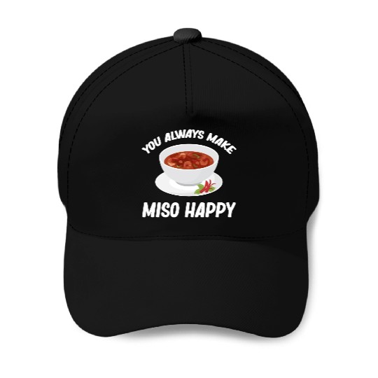 You Always Make Miso Happy Chinese Cuisine Baseball Caps