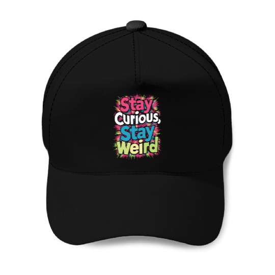 Stay Curious, Stay Weird Baseball Caps